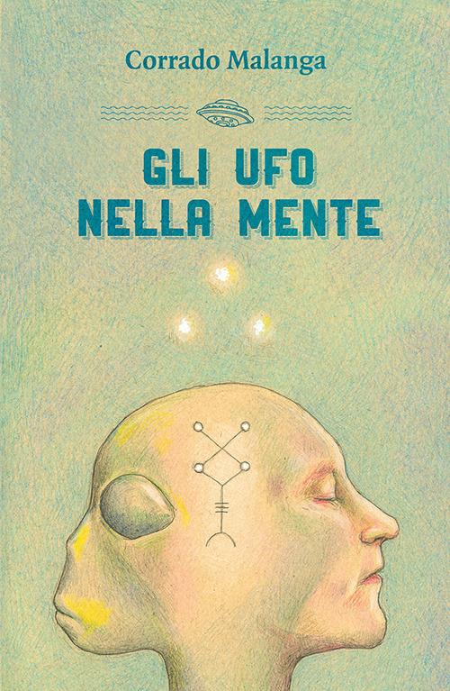 Gli UFO nella mente - Corrado Malanga - copertina