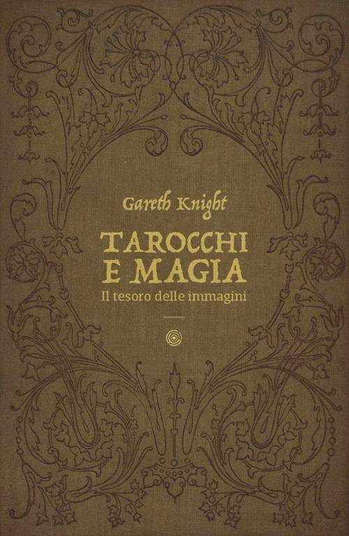 Tarocchi e magia. Il tesoro nascosto nelle immagini - Gareth Knight - copertina