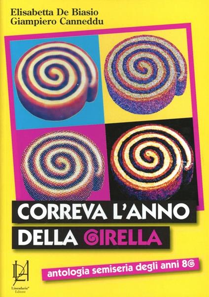 Correva l'anno della girella. Antologia semiseria degli anni '80 - Elisabetta De Biasio,Giampiero Canneddu - copertina