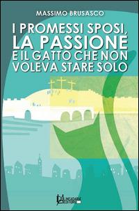 I Promessi Sposi, la passione e il gatto che non voleva stare solo - Massimo Brusasco - copertina