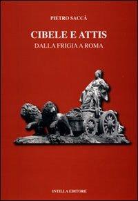 Cibele e Attis. Dalla Frigia a Roma - Pietro Saccà - copertina