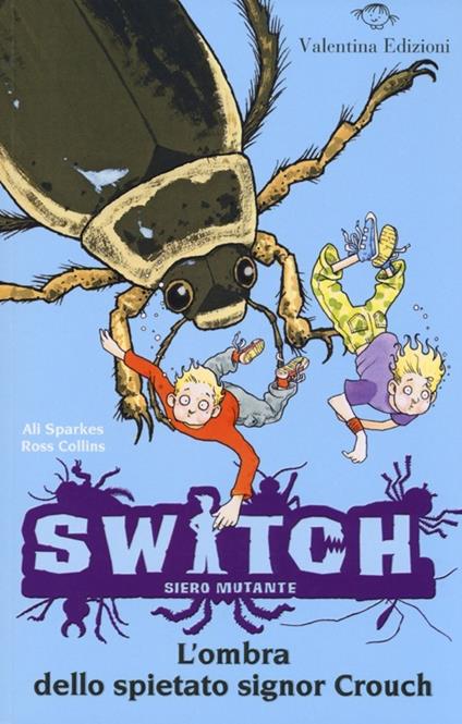 L' ombra dello spietato signor Crouch. Switch. Siero mutante. Vol. 6 - Ali Sparkes,Ross Collins - copertina