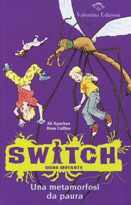 Una metamorfosi da paura. Switch. Siero mutante. Vol. 5 - Ali Sparkes,Ross Collins - copertina