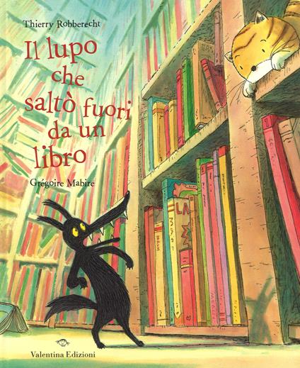 Il lupo che saltò fuori da un libro - Thierry Robberecht,Grégoire Mabire - copertina