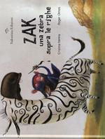Zak. Una zebra sopra le righe. Ediz. a colori