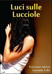 Luci sulle lucciole - Sebastiano Adernò,Leonardo Caffo - copertina