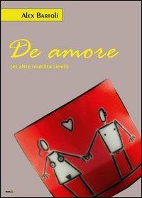 De Amore, et altre inutilità simili - Alex Bartoli - copertina