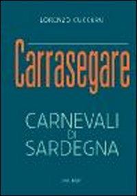 Carrasegare. Carnevali di Sardegna - Lorenzo Cuccuru - copertina