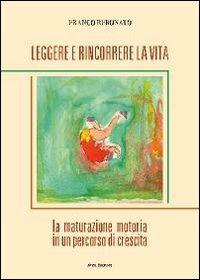 Leggere e rincorrere la vita. La maturazione motoria in un percorso di crescita - Franco Rebonato - copertina