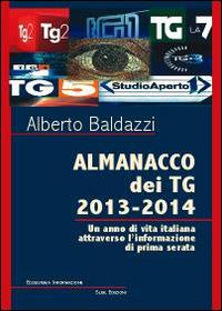 Almanacco dei TG 2013-2014. Un anno di vita italiana attraverso l'infoormazione di prima serata - Alberto Baldazzi - copertina