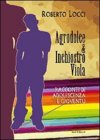 Agrodolce & inchiostro viola. Racconti di adolescenza e gioventù - Roberto Locci - copertina