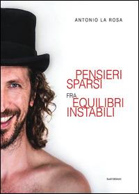 Pensieri sparsi fra equilibri instabili - Antonio La Rosa - copertina