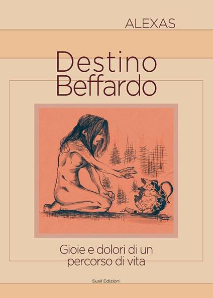 Destino beffardo. Gioie e dolori di un percorso di vita - Alexas - copertina