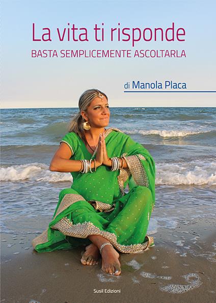 La vita ti risponde. Basta semplicemente ascoltarla - Manola Placa - copertina