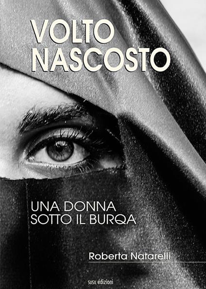 Volto nascosto. Una donna sotto il burqa - Roberta Natarelli - copertina