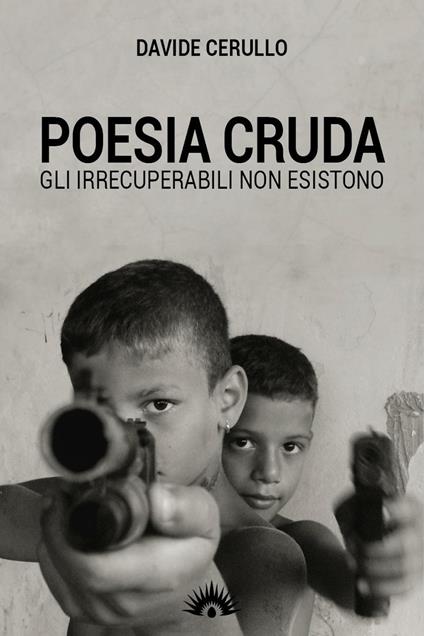 Poesia cruda. Gli irrecuperabili non esistono - Davide Cerullo - copertina