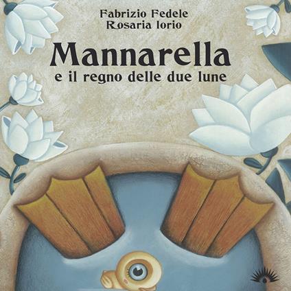 Mannarella e il regno delle due lune - Fabrizio Fedele,Rosaria Iorio - copertina