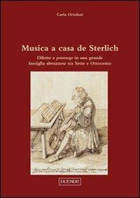 Musica a casa de Sterlich. Diletto e patronage in una grande famiglia abruzzese tra Sette e Ottocento - Carla Ortolani - copertina