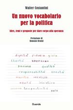 Un nuovo vocabolario per la politica. Idee, temi e proposte per dare corpo alla speranza