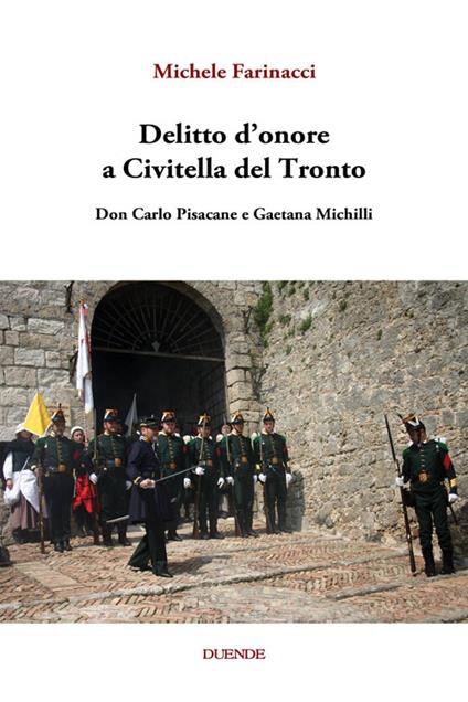 Delitto d'onore a Civitella del Tronto. Don Carlo Pisacane e Gaetana Michilli - Michele Farinacci - copertina