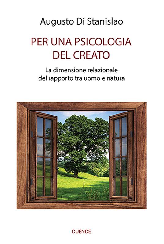 Per una psicologia del creato. La dimensione relazionale del rapporto tra uomo e natura - Augusto Di Stanislao - copertina