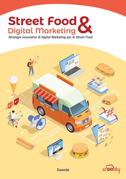 Street Food & Digital Marketing. Strategie innovative di Digital Marketing per lo Street Food - Giammaria De Paulis,Andrea Ciccarelli,Raffaele Salutari - copertina