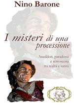 I misteri di una processione. Aneddoti, paradossi e retroscena tra realtà e satira