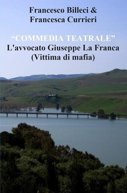 Commedia teatrale avvocato Giuseppe La Franca. Vittima di mafia - Francesco Billeci,Francesca Currieri - copertina