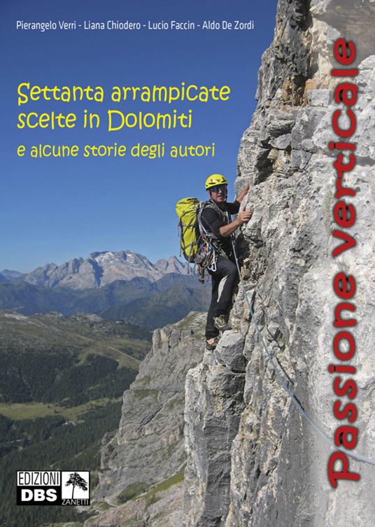 Passione verticale. Settanta arrampicate scelte in Dolomiti e alcune storie degli autori - Pierangelo Verri,Chiodero Liana,Lucio Faccin - copertina