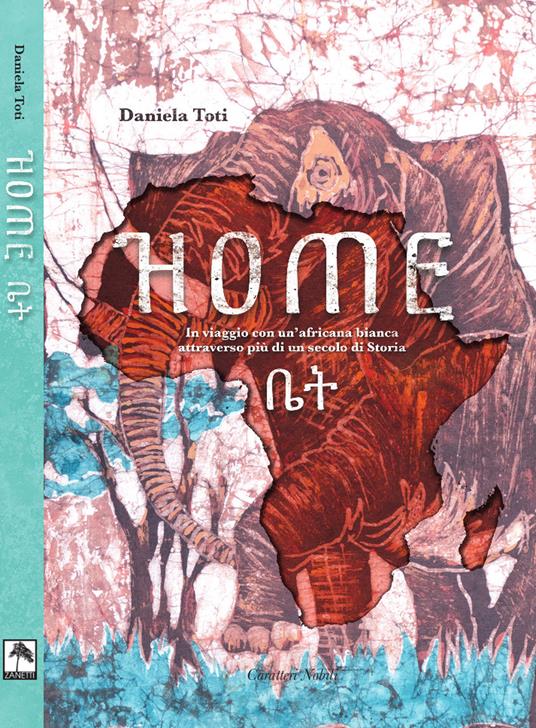 Home. In viaggio con un'africana bianca attraverso più di un secolo di storia - Daniela Toti - copertina