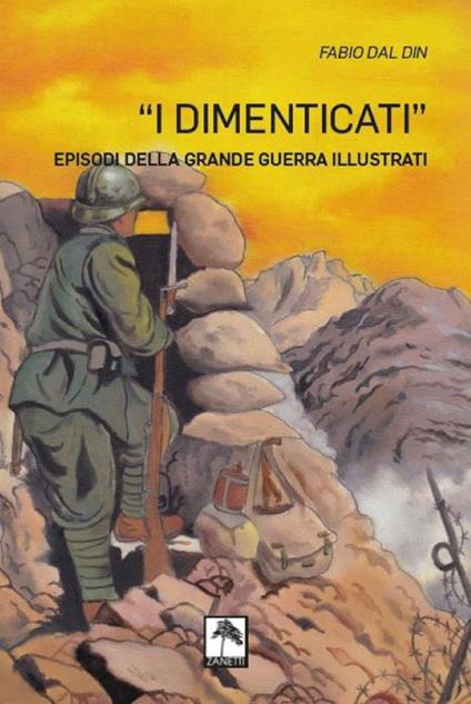 I dimenticati. Episodi della grande guerra illustrati. Ediz. illustrata - Fabio Dal Din - copertina