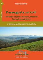 Passeggiate sui colli. Colli degli Ezzelini, asolani, Maserini, Cornudesi e dintorni. 23 itinerari scelti a piedi e in bicicletta