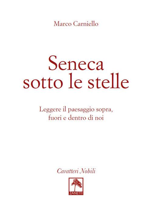 Seneca sotto le stelle. Leggere il paesaggio sopra, fuori e dentro di noi - Marco Carniello - copertina