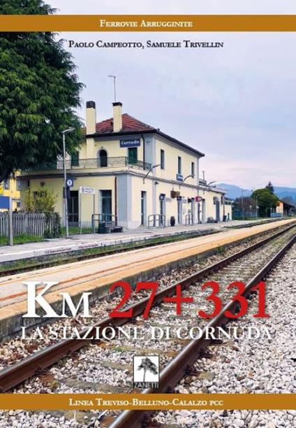 Km 27 + 331. La stazione di Cornuda - Paolo Campeotto,Samuele Trivellin - copertina