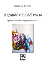 Il grande ciclo del rosso. Operetta semiseria e per giunta fasulla