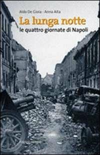 La lunga notte. Le quattro giornate di Napoli - Aldo De Gioia,Anna Aita - copertina