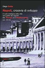 Napoli, crocevia di sviluppo. Il ruolo strategico della città nel quadro dei rapporti tra l'Europa e il Mediterraneo (sec. XIX-XX)