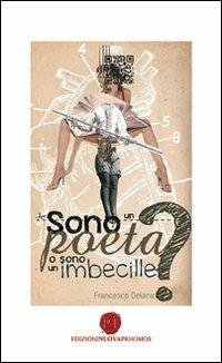 Sono un poeta o sono un imbecille? - Francesca Deiana - copertina