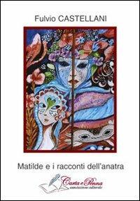 Matilde e i racconti dell'anatra - Fulvio Castellani - copertina