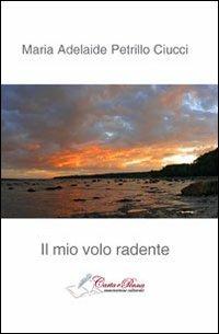 Il mio volo radente - M. Adelaide Petrillo Ciucci - copertina