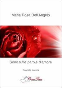 Sono tutte parole d'amore - Maria Rosa Dell'Angelo - copertina