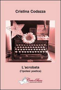 L' acrobata (l'ipotesi poetica) - Cristina Codazza - copertina