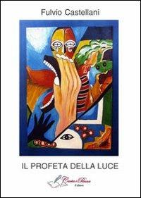 Il profeta della luce - Fulvio Castellani - copertina