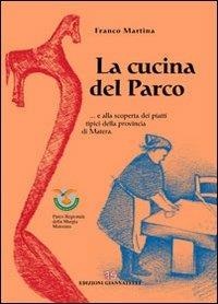 La cucina del parco... e alla scoperta dei piatti della provincia di Matera - Franco Martina - copertina