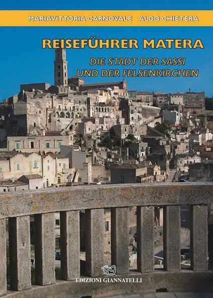 Reisefuhrer Matera. Die Stadt der Sassi und der Felsenkirchen - Mariavittoria Carnovale,Aldo Chietera - copertina