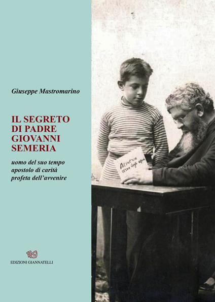 Il segreto di padre Giovanni Semeria. Un uomo del suo tempo apostolo di carità profeta dell'avvenire - Giuseppe Mastromarino - copertina