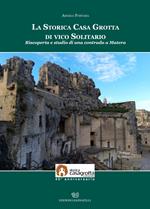 La storica casa grotta di vico Solitario. Riscoperta e studio di una contrada a Matera