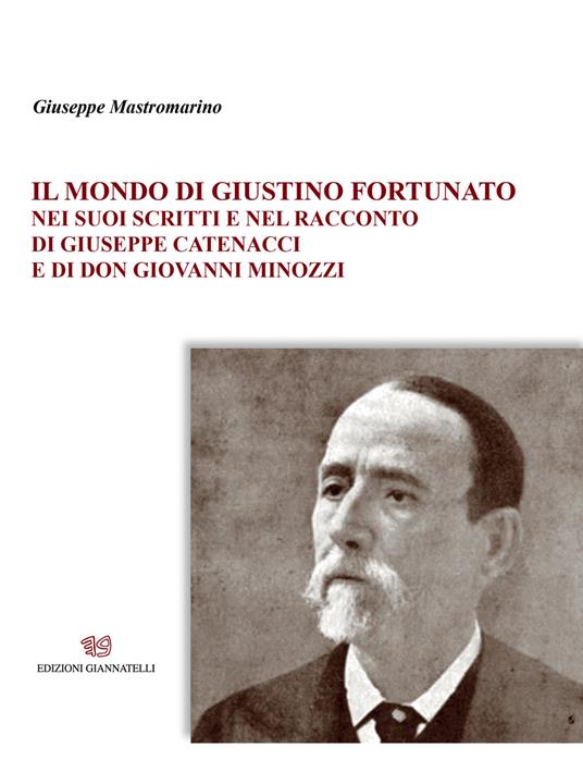 Il mondo di Giustino Fortunato. Nei suoi scritti e nel racconto di Giuseppe Catenacci e di don Giovanni Minozzi - Giuseppe Mastromarino - copertina