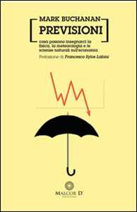 Image of Previsioni. Cosa possono insegnarci la fisica, la metereologia e le scienze naturali sull'economia