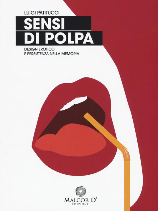 Sensi di polpa. Design erotico e persistenza nella memoria - Luigi Patitucci - copertina